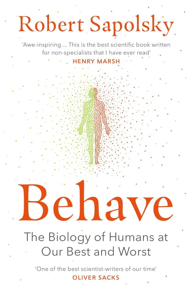 Behave: The Biology of Humans at Our Best and Worst by Robert M. Sapolsky​